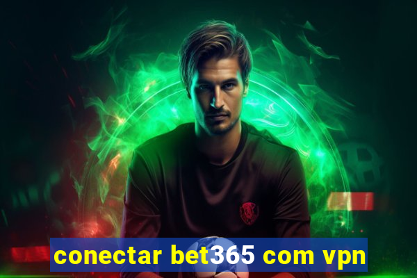 conectar bet365 com vpn